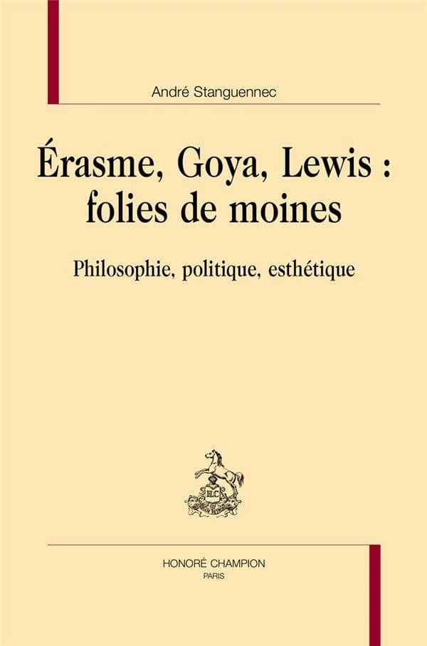 Érasme, Goya, Lewis, folies de moines : philosophie, politique, esthétique