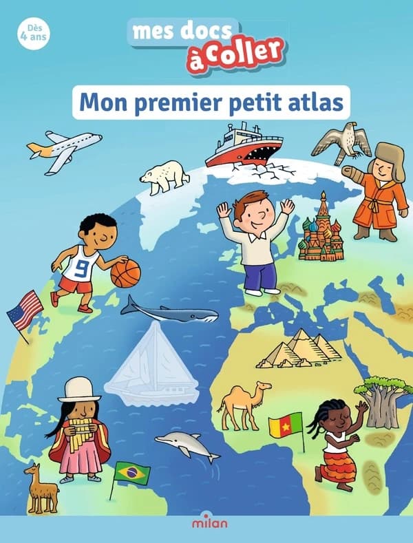Mon premier petit atlas : mes docs à coller (Éd.2016) Éditions Milan ; ill. de couv. Sylvie Bessard