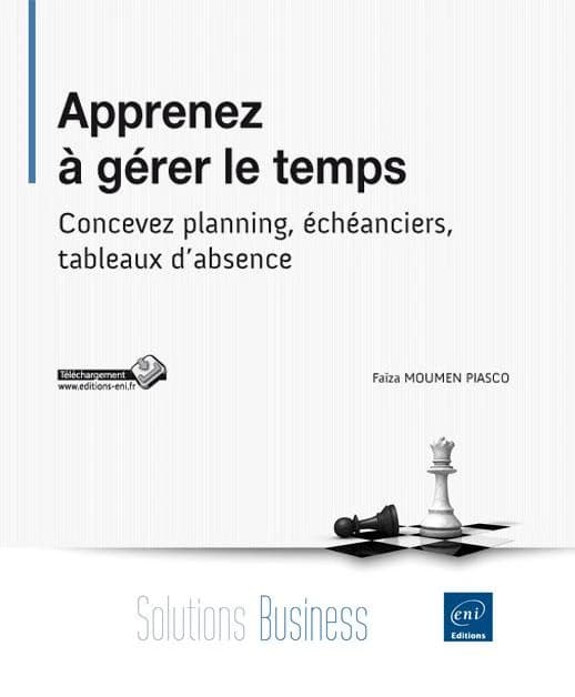 Apprenez à gérer le temps : concevez planning, écheanciers, tableaux d'absence