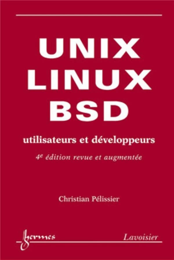 UNIX, Linux, BSD : utilisateurs et développeurs (4e éd. revue et augmentée) Christian Pélissier