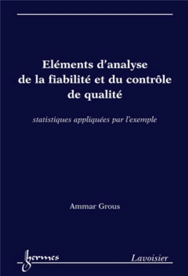Éléments d'analyse de la fiabilité et du contrôle de qualité : statistiques appliquées par l'exemple