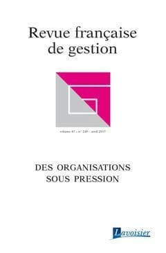 Revue française de gestion t.248 ; des organisations sous pression