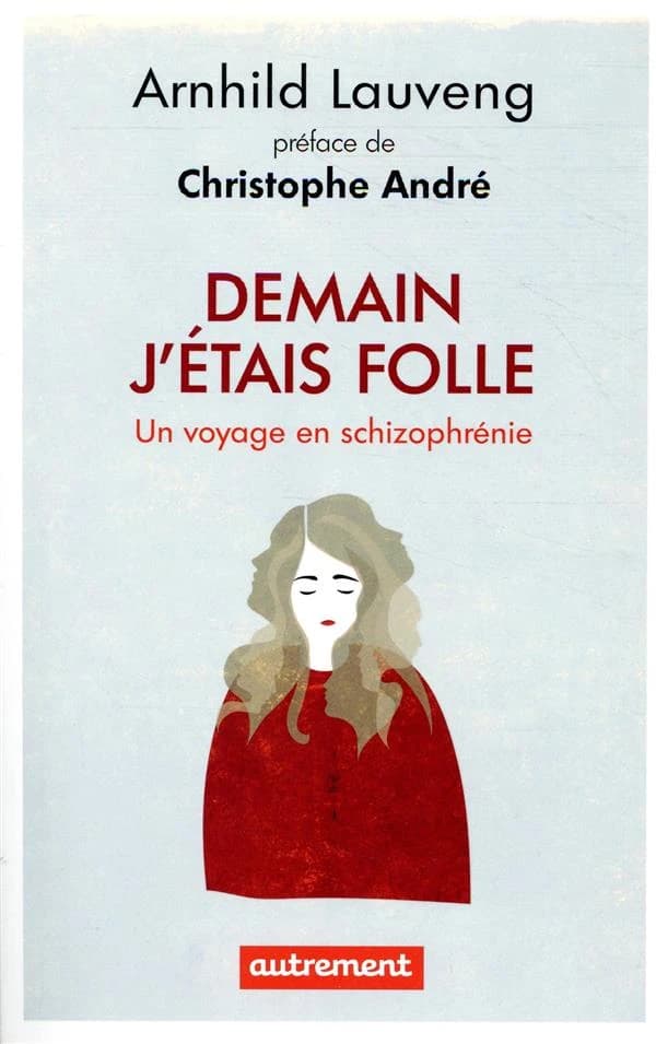 Demain j'étais folle : un voyage en schizophrénie