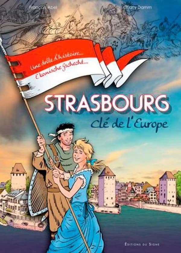Strasbourg : clé de l'Europe : une drôle d'histoire, e komischi gschìcht