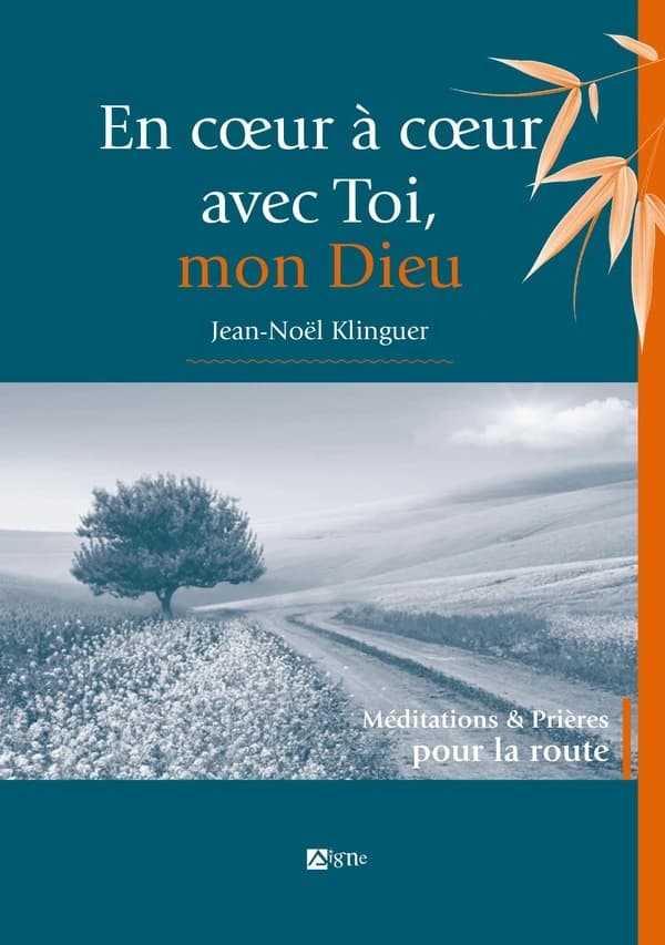 En coeur à coeur avec toi, mon Dieu : méditations & prières pour la route