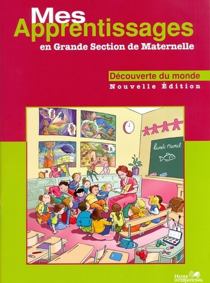 Mes apprentissages en grande section de maternelle ; découverte du monde