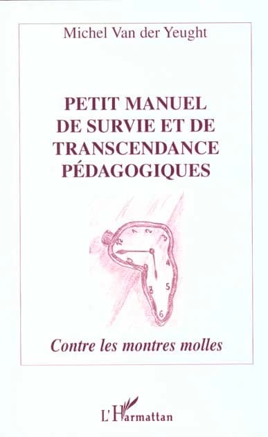 Petit manuel de survie et de transcendance pédagogiques : contre les montres molles
