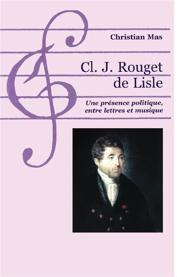 Cl. J. Rouget de Lisle : une présence politique, entre lettres et musique