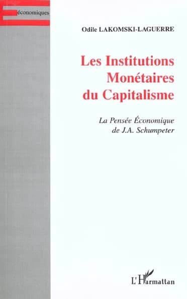 Les institutions monétaires du capitalisme : la pensée économique de J. A. Schumpeter