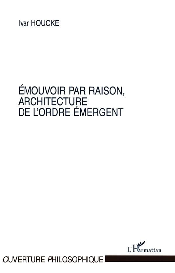 Émouvoir par raison, architecture de l'ordre émergent