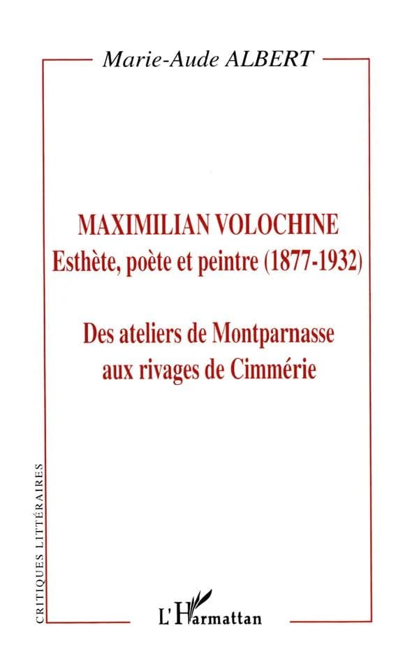Maximilian Volochine, esthète poète et peintre (1877-1932) : des ateliers de Montparnasse aux rivages de Cimmérie