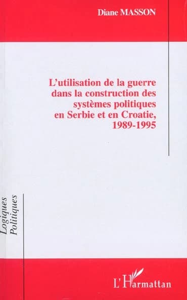 L'utilisation de la guerre dans la construction des systèmes politiques en Serbie et en Croatie, 1989-1995