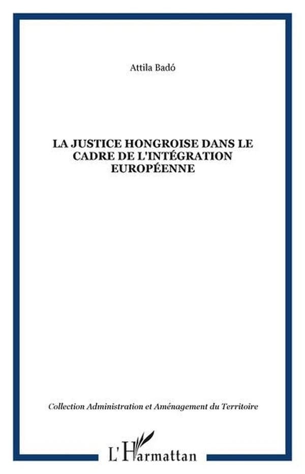 La justice hongroise dans le cadre de l'intégration européenne
