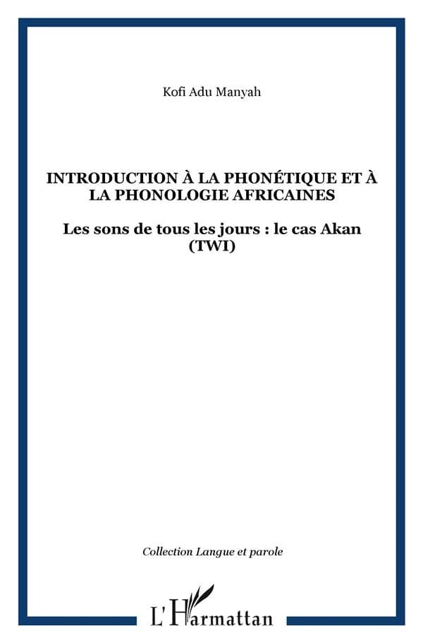 Introduction à la phonétique et à la phonologie africaines : les sons de tous les jours : le cas akan (twi)