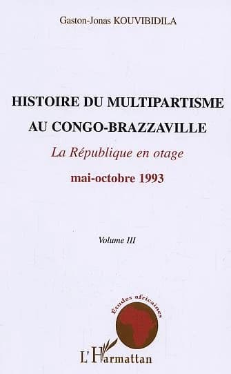Histoire du multipartisme au Congo-Brazzaville. Volume III, La République en otage, mai-octobre 1993