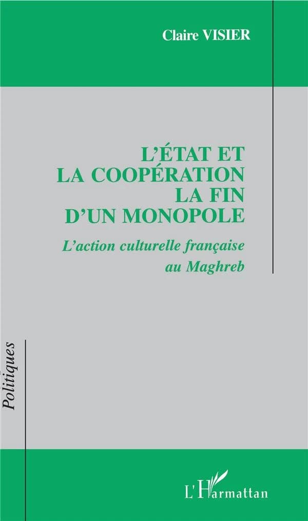 L'État et la coopération, la fin d'un monopole : l'action culturelle française au Maghreb