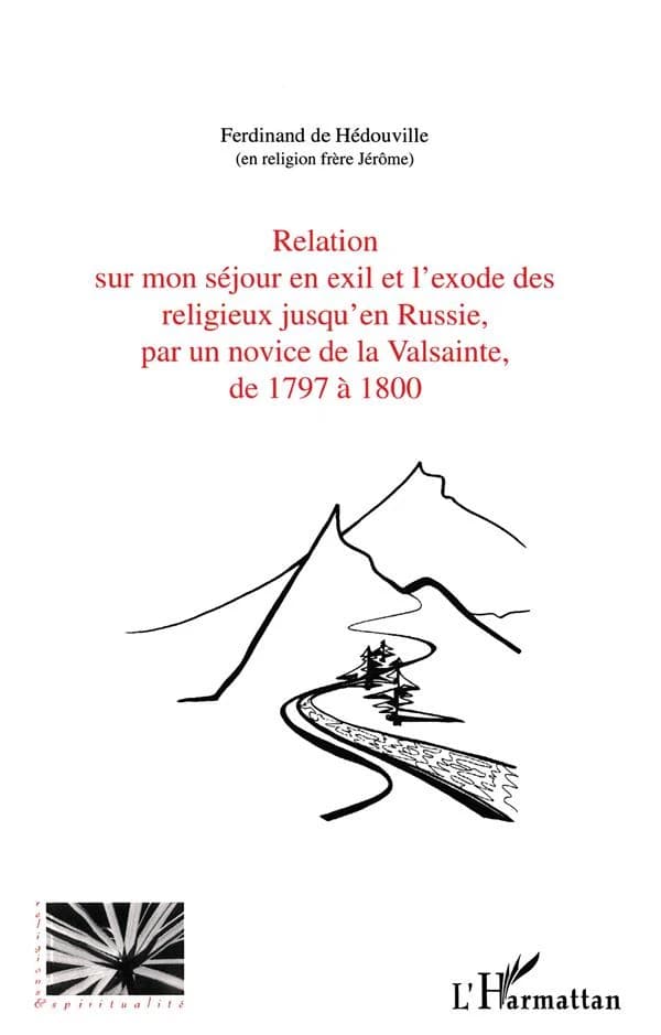 Relation sur mon séjour en exil et l'exode des religieux jusqu'en Russie, par un novice de la Valsainte, de 1797 à 1800