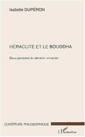 Héraclite et le Bouddha : deux pensées du devenir universel