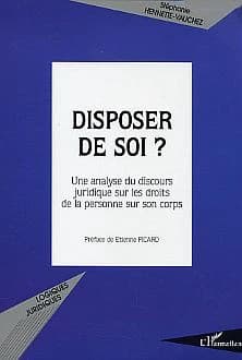 Disposer de soi ? : une analyse du discours juridique sur les droits de la personne sur son corps