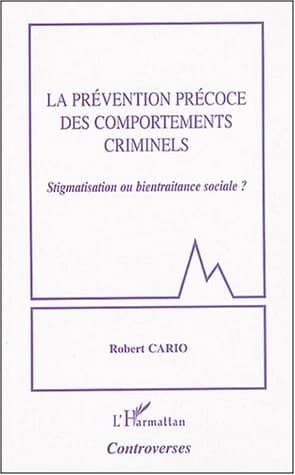 La prévention précoce des comportements criminels : stigmatisation ou bientraitance sociale?