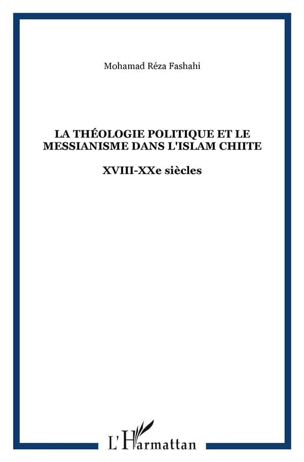 La théologie politique et le messianisme dans l'islam chi'ite : XVIIIe-XXe siècles