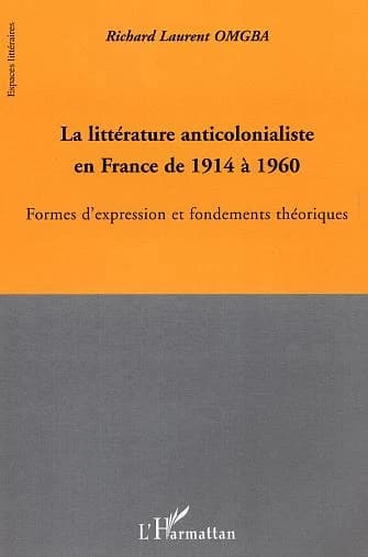 La littérature anticolonialiste en France de 1914 à 1960 : formes d'expression et fondements théoriques