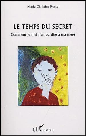 Le temps du secret : comment je n'ai rien pu dire à ma mère
