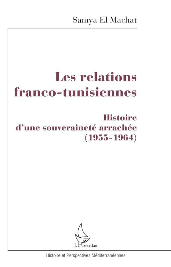 Les relations franco-tunisiennes : histoire d'une souveraineté arrachée, 1955-1964