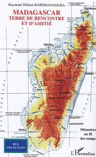 Madagascar : terre de rencontre et d'amitié : mémoires au fil des temps