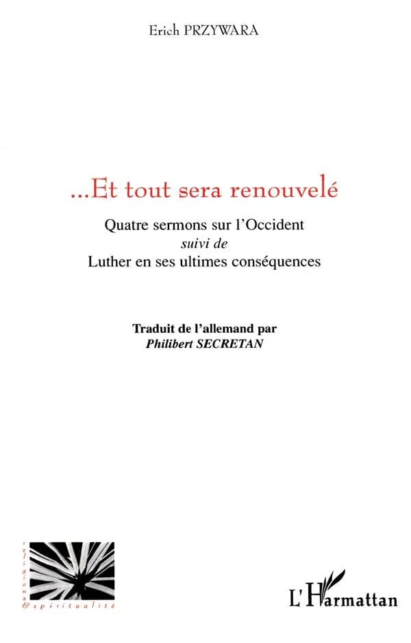 Et tout sera renouvelé : quatre sermons sur l'Occident ; suivi de Luther en ses ultimes conséquences