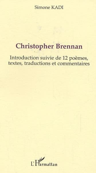 Christopher Brennan : introduction suivie de 12 poèmes... avec commentaires