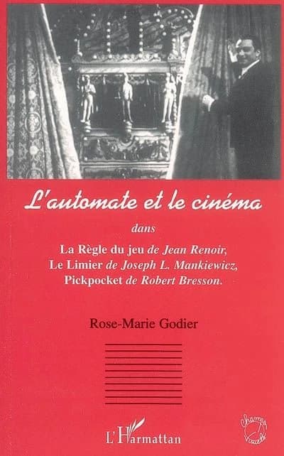 L'automate et le cinéma : dans "La règle du jeu" de Jean Renoir, "Le limier" de Joseph L. Mankiewicz, "Pickpocket" de Robert Bresson