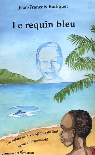 Le requin bleu : un enfant noir en Afrique du Sud pendant l'Apartheid