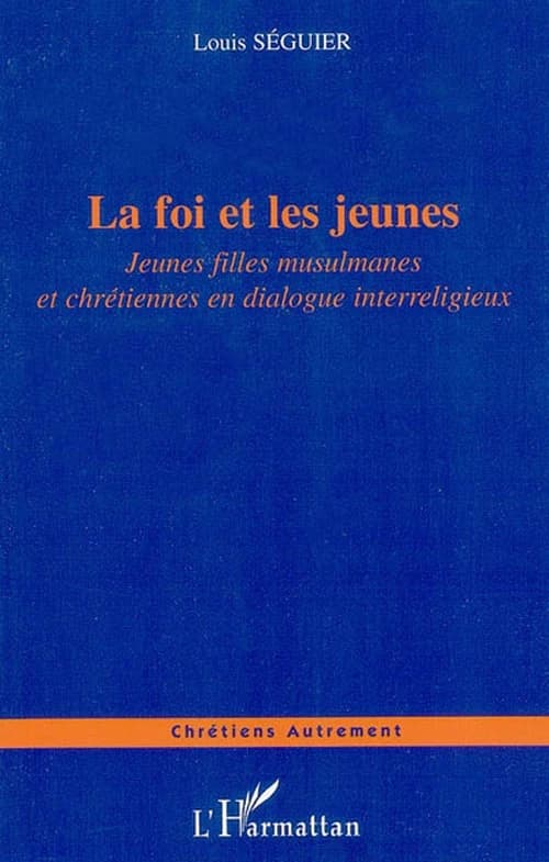 La foi et les jeunes : jeunes filles musulmanes et chrétiennes en dialogue interreligieux
