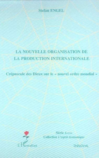 La nouvelle organisation de la production internationale : crépuscule des dieux sur le nouvel ordre mondial