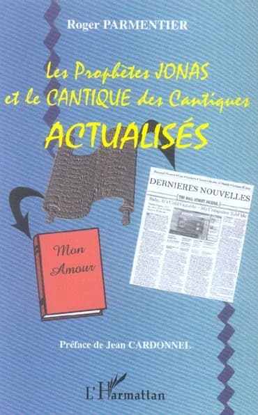 Le prophète Jonas ; et le Cantique des Cantiques : actualisés : version Montreuil et Créteil (2e éd.) Roger Parmentier ; préface de Jean Cardonnel
