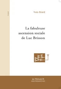 LA FABULEUSE ASCENSION SOCIALE DE LUC BRISSON