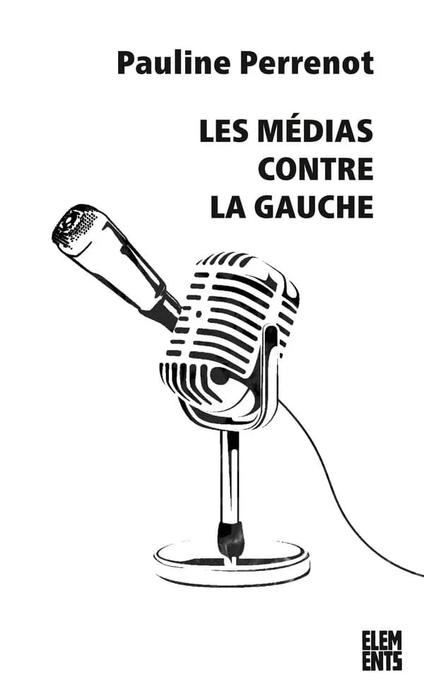 Les médias contre la gauche (2e éd. augmentée et actualisée) Pauline Perrenot