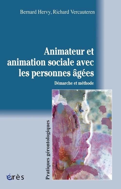 L'animateur et l'animation sociale avec les personnes âgées : démarche et méthode
