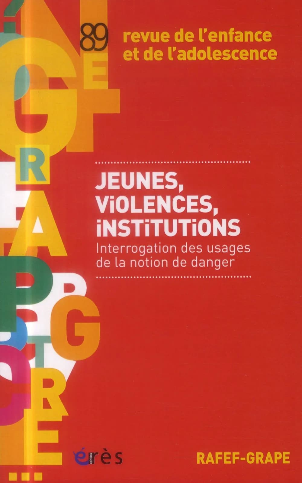 LETTRE DU GRAPE n.89 : jeunes, violences, institutions ; interrogation des usages de la notion de danger