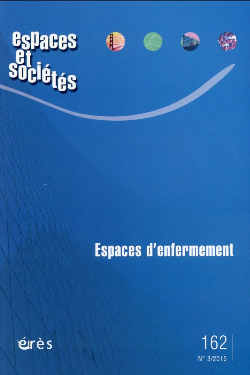 Revue espaces et sociétés n.162 : espaces d'enfermement