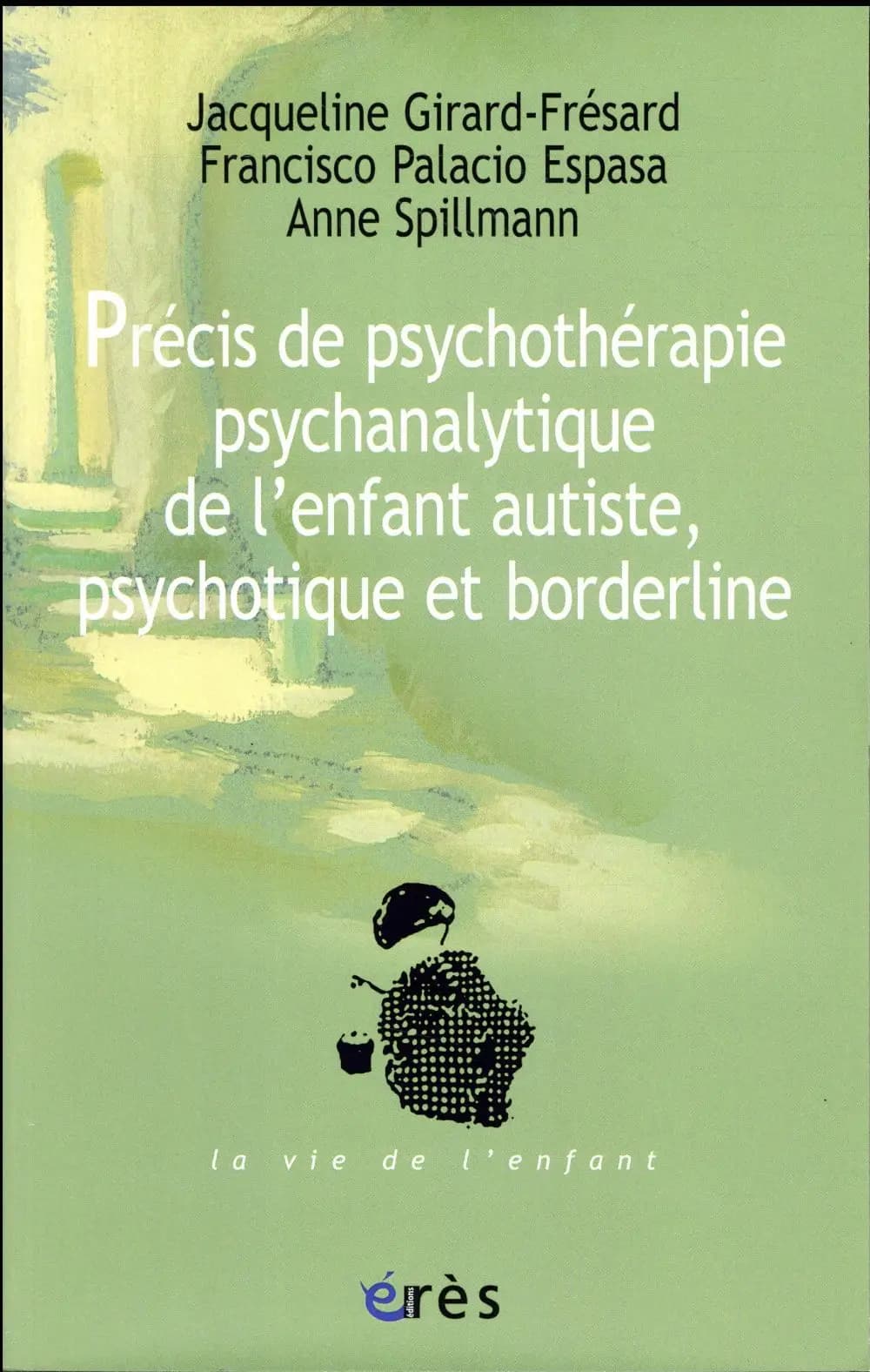 Précis de psychothérapie psychanalytique de l'enfant autiste, psychotique et borderline