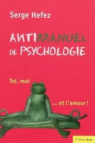 Antimanuel de psychologie : toi, moi et l'amour