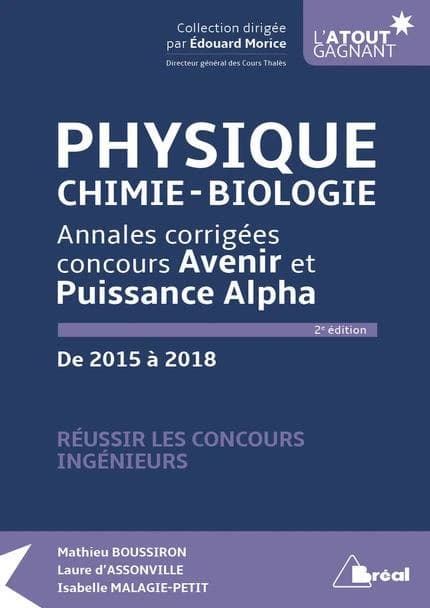 Physique : annales corrigées concours Avenir et Puissance Alpha : de 2015 à 2018 : réussir les concours ingénieurs (2e éd.) Mathieu Boussiron, Laure d'Assonville, Isabelle Malagie-Petit