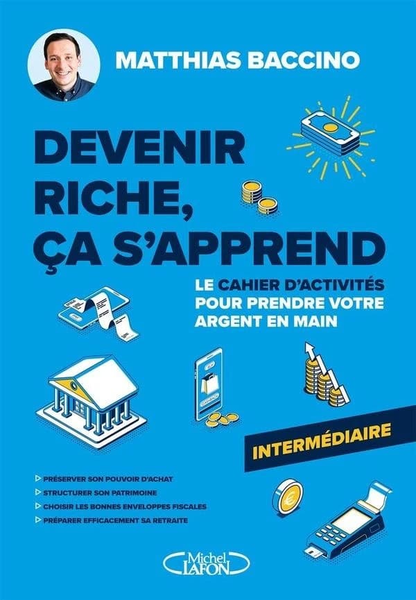 Devenir riche, ça s'apprend : Le cahier d'activités pour prendre votre argent en main ; Niveau intermédiaire