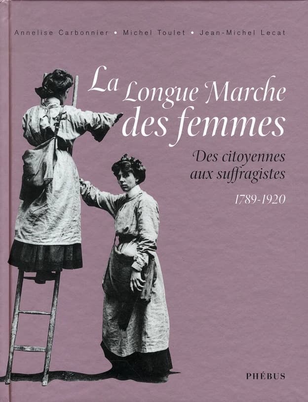 La longue marche des femmes : des citoyennes aux suffragistes : 1789-1920