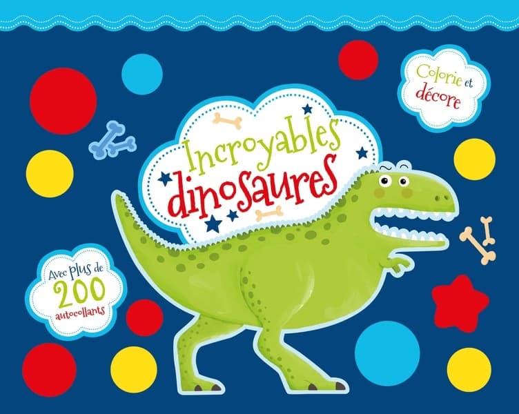 Colorie et décore : Incroyables dinosaures et autres animaux