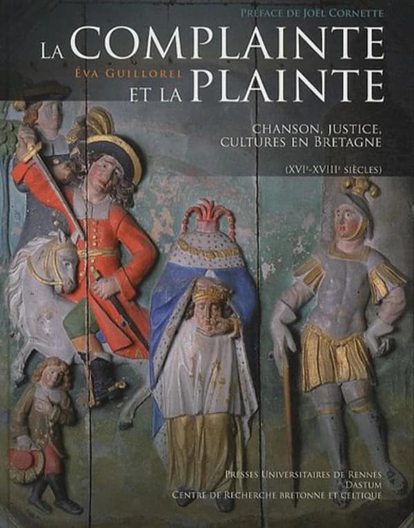 La complainte et la plainte : chanson, justice, cultures en Bretagne : XVIe-XVIIIe siècles