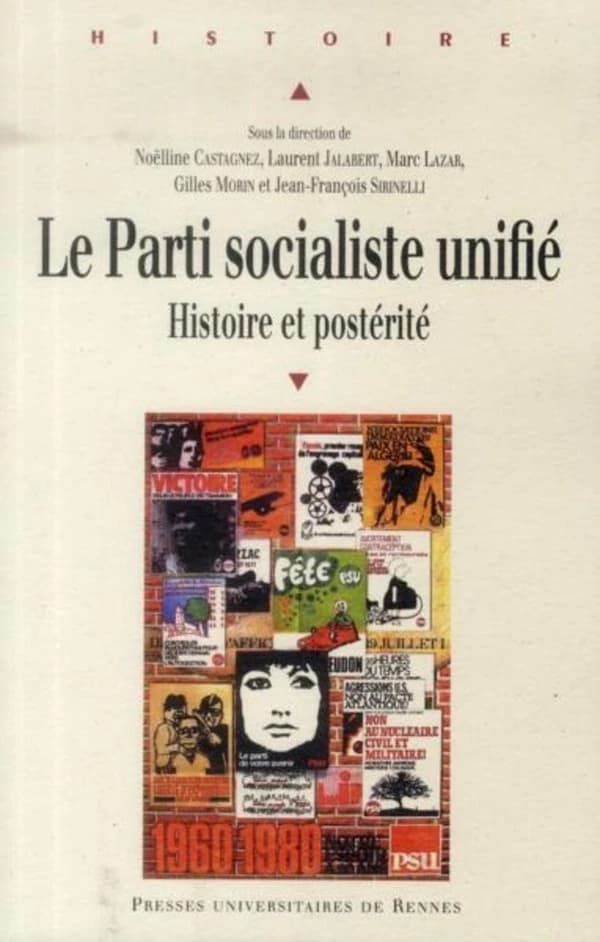 Le Parti socialiste unifié : histoire et postérité : actes du colloque, 8 et 9 novembre 2010