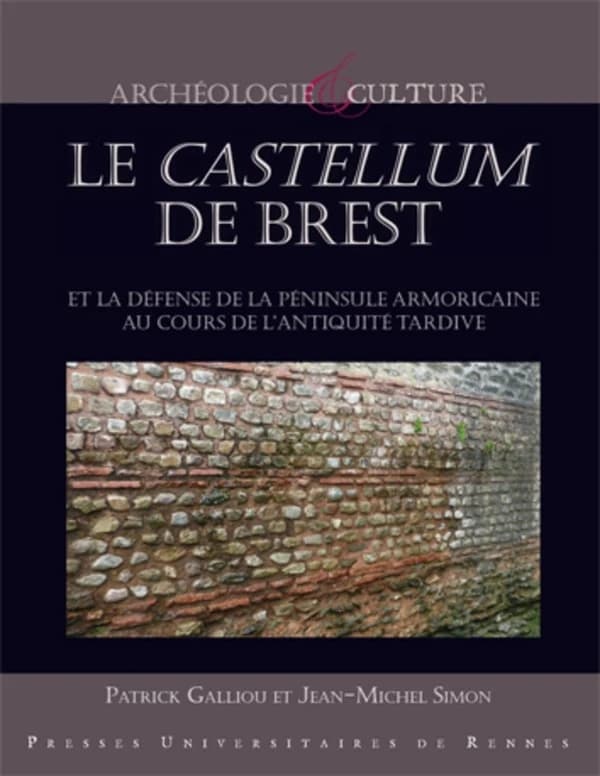 Le castellum de Brest : Et la défense de la péninsule armoricaine au cours de l'Antiquité tardive